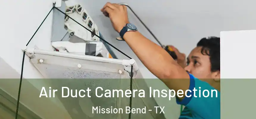 Air Duct Camera Inspection Mission Bend - TX