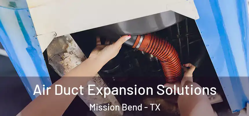 Air Duct Expansion Solutions Mission Bend - TX