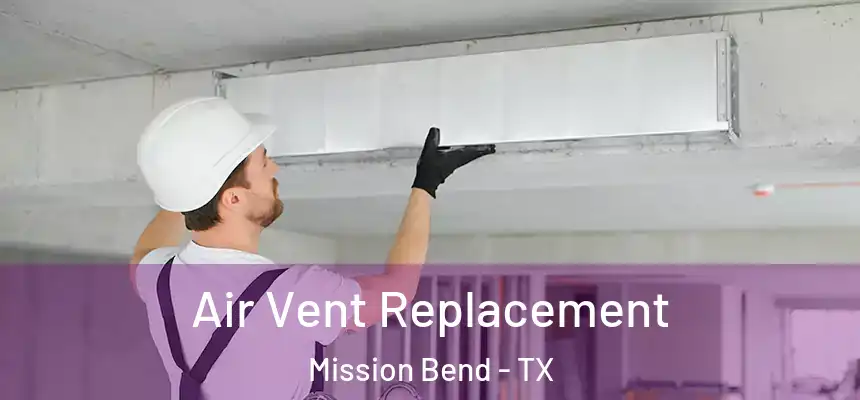 Air Vent Replacement Mission Bend - TX