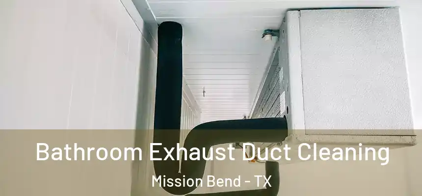 Bathroom Exhaust Duct Cleaning Mission Bend - TX