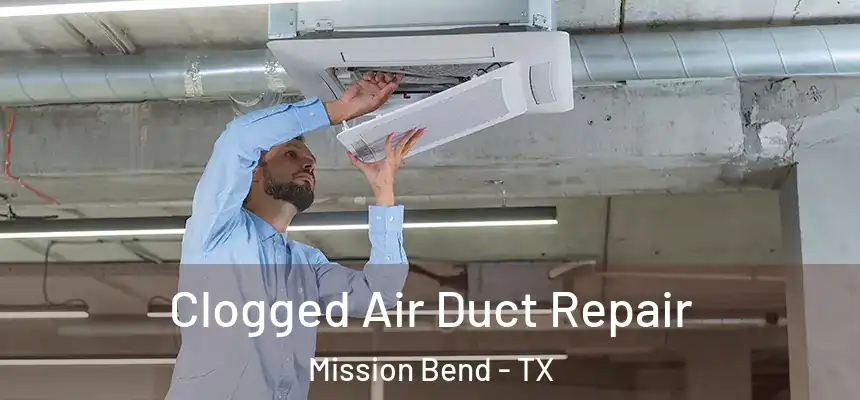 Clogged Air Duct Repair Mission Bend - TX
