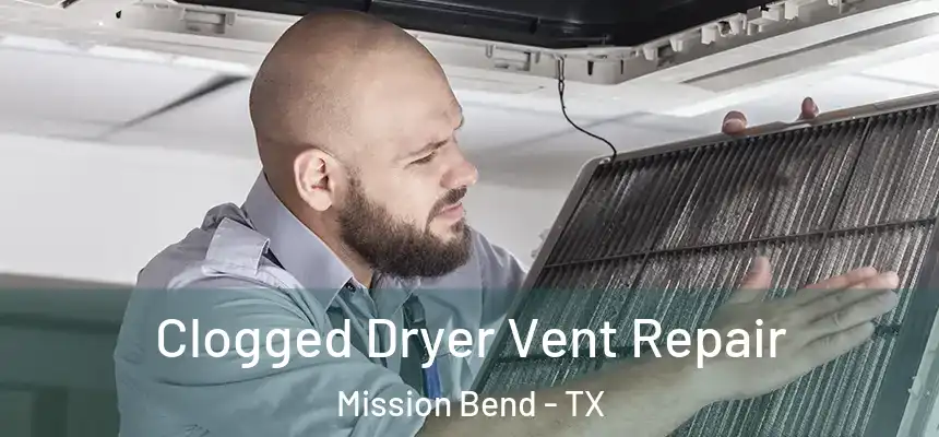 Clogged Dryer Vent Repair Mission Bend - TX