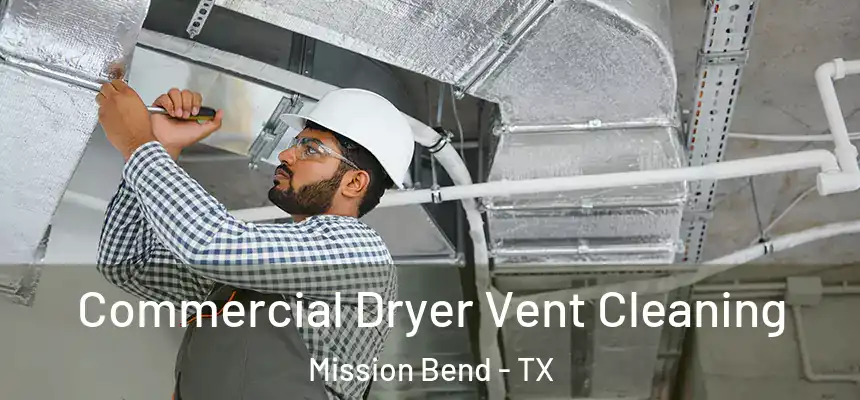 Commercial Dryer Vent Cleaning Mission Bend - TX