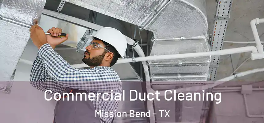 Commercial Duct Cleaning Mission Bend - TX