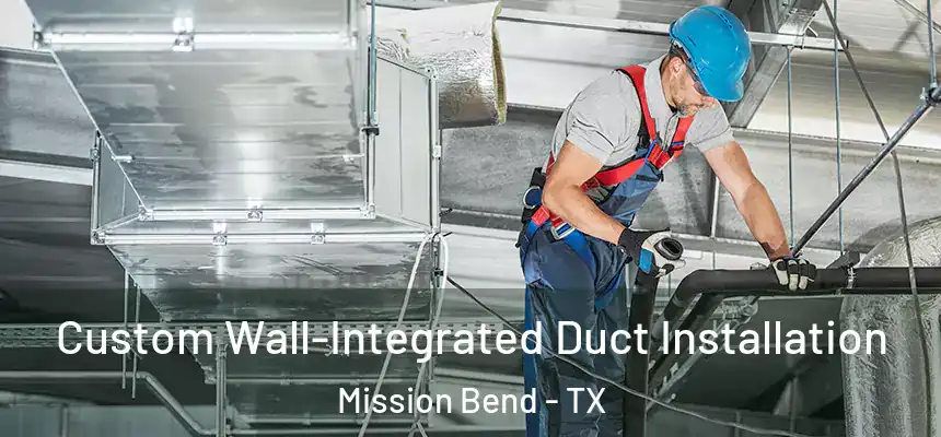 Custom Wall-Integrated Duct Installation Mission Bend - TX