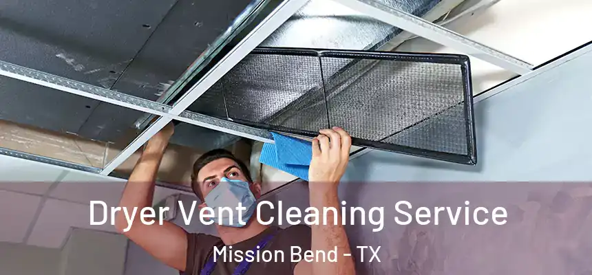 Dryer Vent Cleaning Service Mission Bend - TX