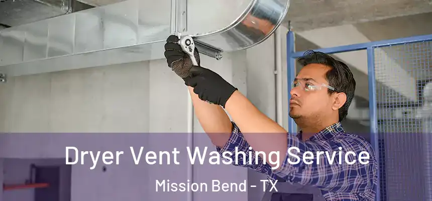 Dryer Vent Washing Service Mission Bend - TX