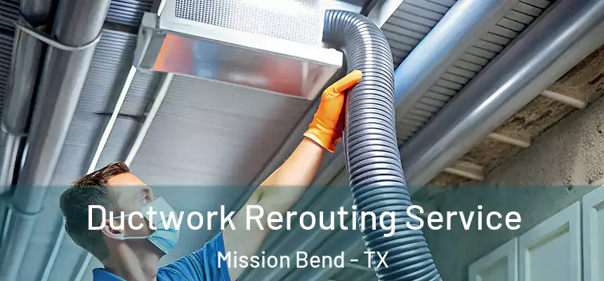 Ductwork Rerouting Service Mission Bend - TX