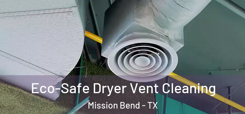 Eco-Safe Dryer Vent Cleaning Mission Bend - TX