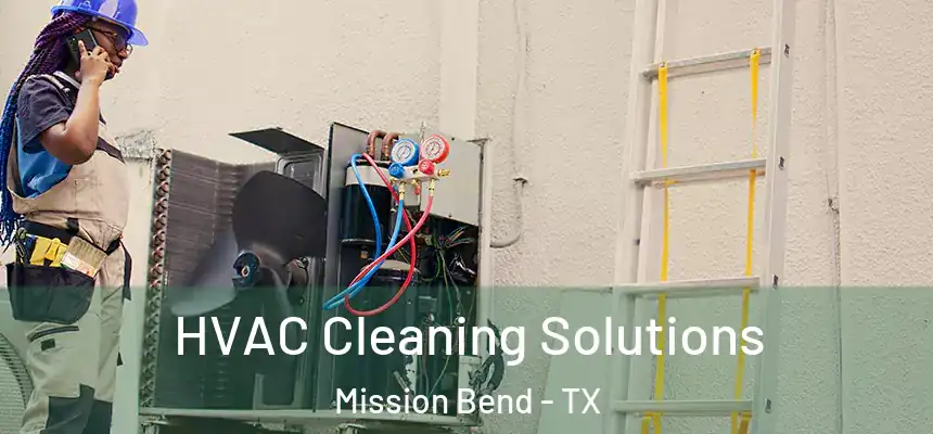 HVAC Cleaning Solutions Mission Bend - TX