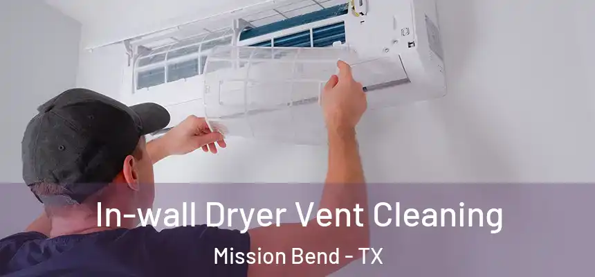 In-wall Dryer Vent Cleaning Mission Bend - TX