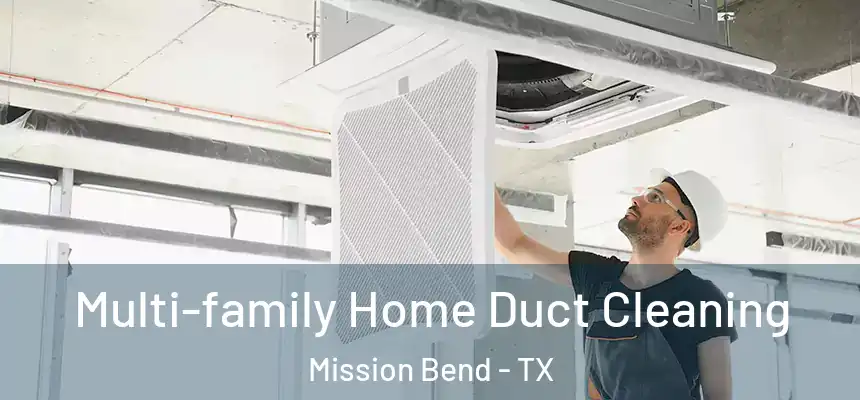 Multi-family Home Duct Cleaning Mission Bend - TX