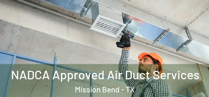 NADCA Approved Air Duct Services Mission Bend - TX