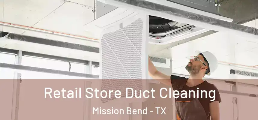  Retail Store Duct Cleaning Mission Bend - TX