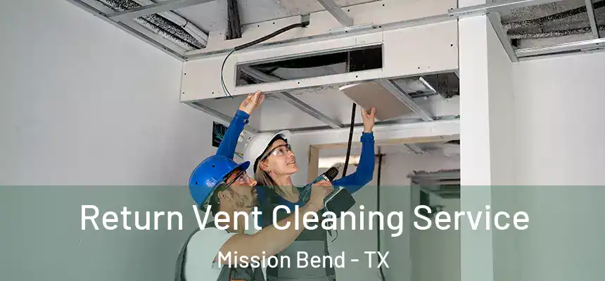 Return Vent Cleaning Service Mission Bend - TX