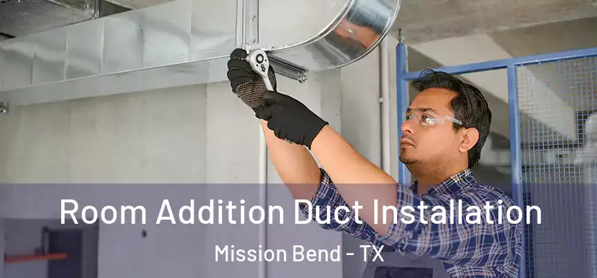  Room Addition Duct Installation Mission Bend - TX