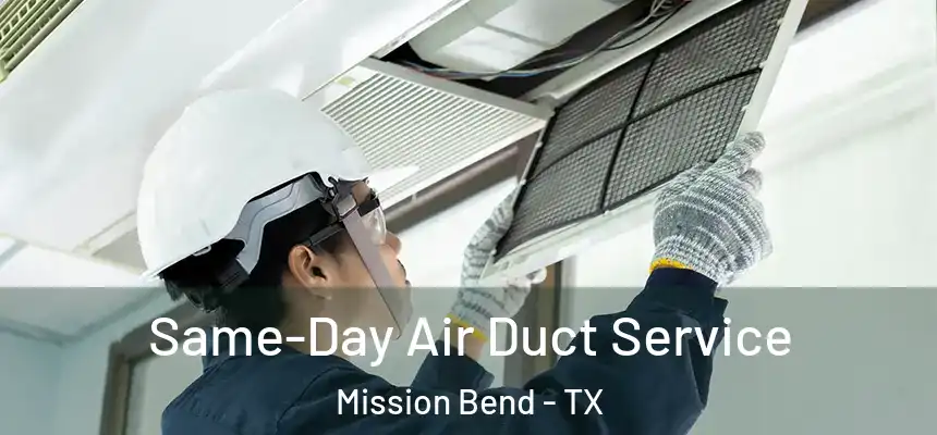 Same-Day Air Duct Service Mission Bend - TX