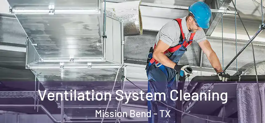 Ventilation System Cleaning Mission Bend - TX