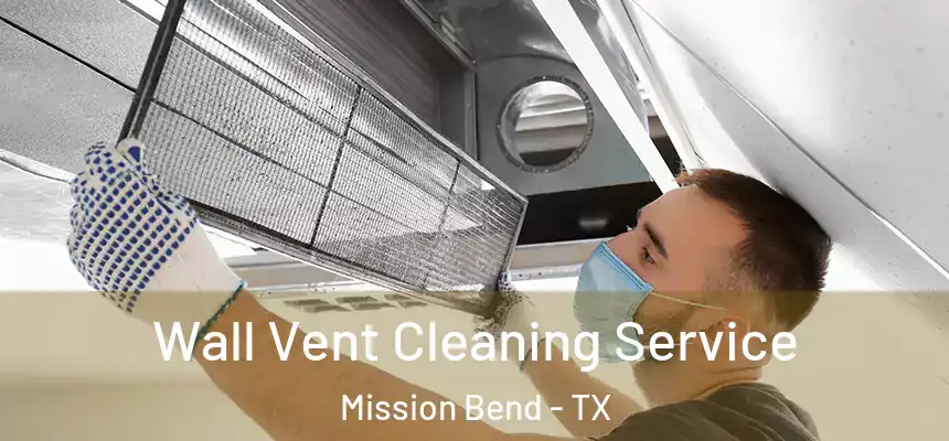  Wall Vent Cleaning Service Mission Bend - TX