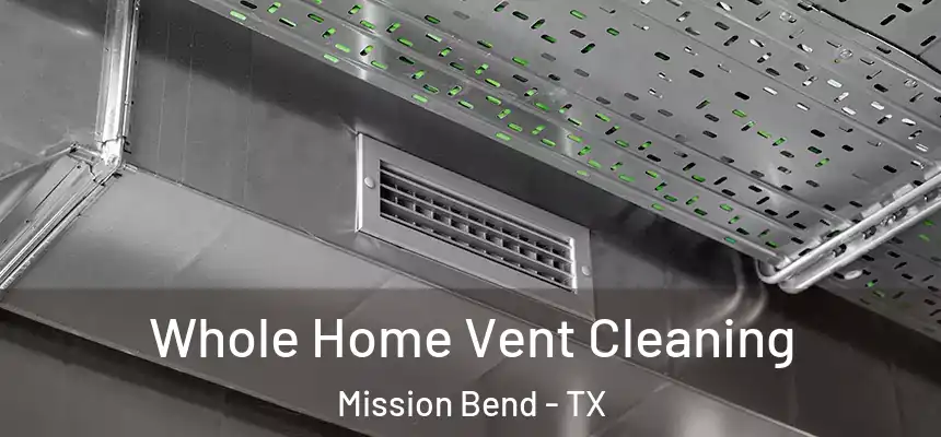 Whole Home Vent Cleaning Mission Bend - TX